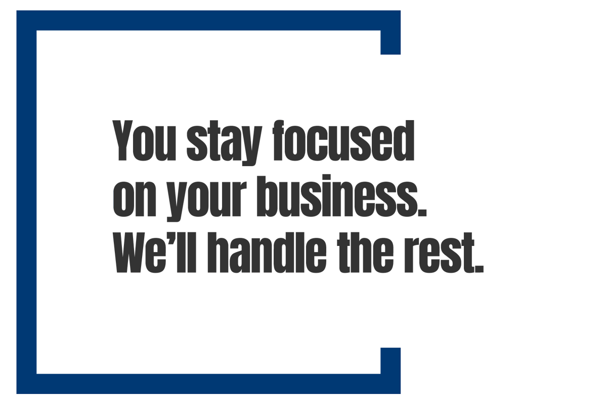 large heading that says Stay Focused on Your Business.  We'll handle the rest.